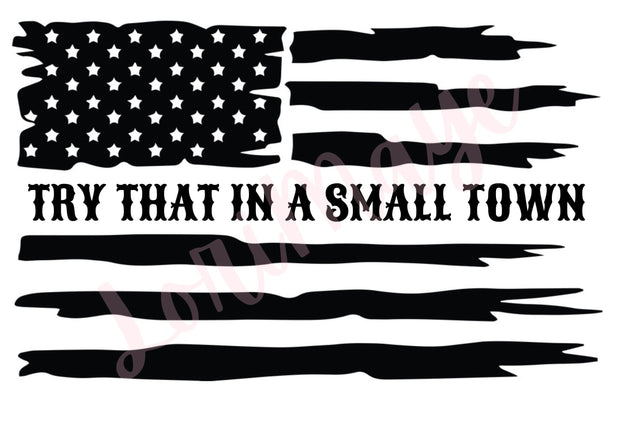 Try That in A Small Town PNG, Aldean, American Flag Png, Western Png, Country Png Sublimation, Cricut, Distressed Flag, Country Music Shirt - Loved by Lori Maye #